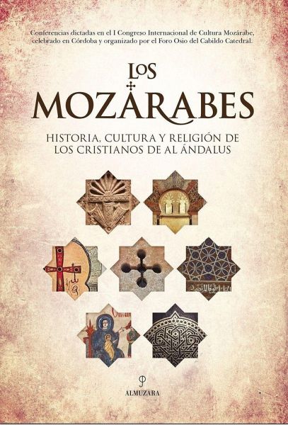 LOS MOZÁRABES. HISTORIA OCULTA Y RELIGIÓN DE LOS CRISTIANOSDE AL ÁNDALUS LOS MOZÁRABES. HISTORIA OCULTA Y RELIGIÓN DE LOS CRISTIANOSDE AL ÁNDALUS