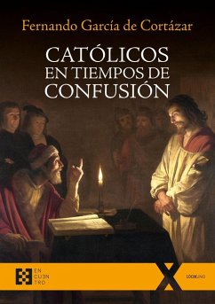 Católicos en tiempo de confusión - García de Cortázar, Fernando . . . [et al.; Gómez, Francisco José