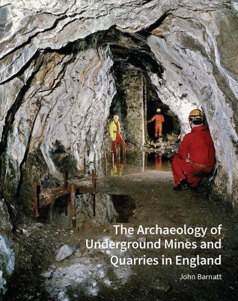 The Archaeology of Underground Mines and Quarries in England The Archaeology of Underground Mines and Quarries in England