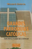 Grandes parroquias católicas : cuatro prácticas pastorales que las revitalizan