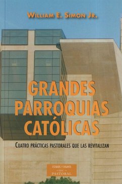 Grandes parroquias católicas : cuatro prácticas pastorales que las revitalizan - Simon, William E.