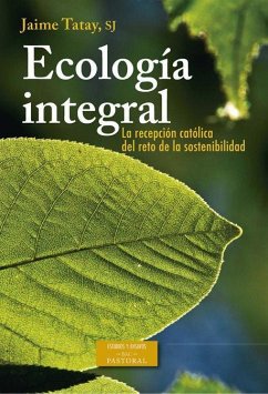 Ecología integral : la recepción católica del reto de la sostenibilidad : 1891 (RN)-2015 (LS) - Tatay, Jaime