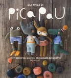 Gli amici di Pica Pau. Venti irresistibili amigurumi da realizzare all'uncinetto