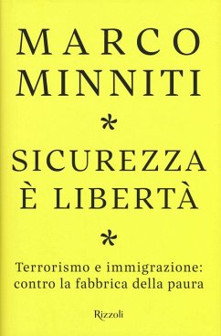 Sicurezza è libertà. Terrorismo e immigrazione: contro la fabbrica della paura - Minniti, Marco