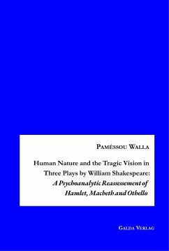 Human Nature and the Tragic Vision in Three Plays by William Shakespeare: A Psychoanalytic Reassessment of Hamlet, Machbeth and Othello - Walla, Paméssou