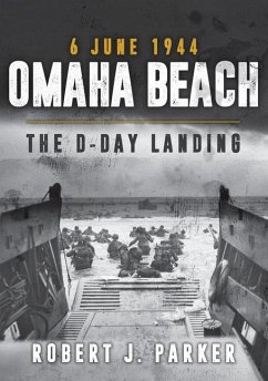 Omaha Beach 6 June 1944: The D-Day Landing - Parker, Robert J.