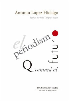 El periodismo que contará el futuro - López Hidalgo, Antonio