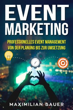 Event Marketing: Professionelles Event-Management von der Planung bis zur Umsetzung (eBook, ePUB) - Bauer, Maximilian
