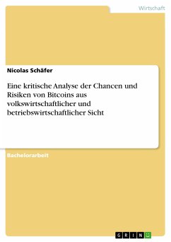 Eine kritische Analyse der Chancen und Risiken von Bitcoins aus volkswirtschaftlicher und betriebswirtschaftlicher Sicht (eBook, PDF)