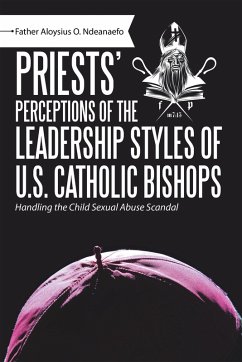 Priests' Perceptions of the Leadership Styles of U.S. Catholic Bishops (eBook, ePUB) - Ndeanaefo, Father Aloysius O.