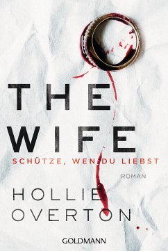 The Wife. Schütze, wen du liebst (eBook, ePUB) - Overton, Hollie