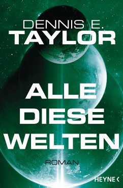 Alle diese Welten / Bob Johansson Bd.3 (eBook, ePUB) - Taylor, Dennis E.