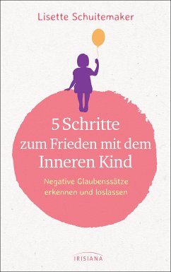 5 Schritte zum Frieden mit dem inneren Kind (eBook, ePUB) - Schuitemaker, Lisette