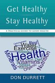 Get Healthy Stay Healthy: A Practical Guide for Good Health (eBook, ePUB)