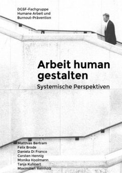 Arbeit human gestalten - Systemische Perspektiven - Bertram, Matthias;Brode, Felix;Di Franco, Daniela