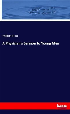 A Physician's Sermon to Young Men - Pratt, William