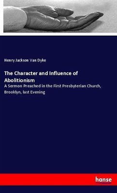 The Character and Influence of Abolitionism - Van Dyke, Henry Jackson