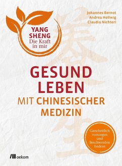 Gesund leben mit Chinesischer Medizin (Yang Sheng 1) - Bernot, Johannes;Hellwig, Andrea;Nichterl, Claudia