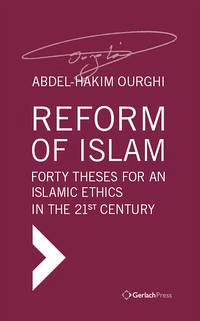 Reform of Islam. Forty Theses for an Islamic Ethics in the 21st Century - Ourghi, Abdel-Hakim