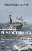 El Mediterráneo en la Segunda Guerra Mundial : operaciones de superficie, submarinas y antisubmarinas