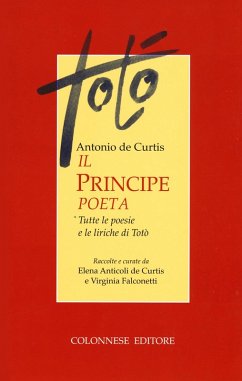 Il principe poeta. Tutte le poesie e le liriche di Totò - Totò Il principe poeta. Tutte le poesie e le liriche di Totò - Totò