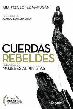 Cuerdas rebeldes : retratos de mujeres alpinistas - López Marugán, Arantza
