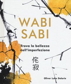 Wabi Sabi. Trova la bellezza nell'imperfezione - Delorie, Oliver Luke