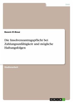 Die Insolvenzantragspflicht bei Zahlungsunfähigkeit und mögliche Haftungsfolgen - El-Bouz, Basem