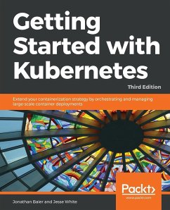 Getting started with Kubernetes, Third Edition - White, Jesse; Baier, Jonathan