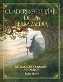 Cuaderno de viaje de la Tierra Media : de Bolsón cerrado a Mordor