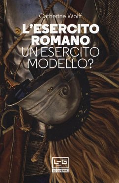 L' esercito romano. Un esercito modello? - Wolff, Catherine