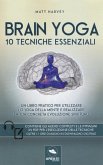 Brain yoga. 10 tecniche essenziali Brain yoga. 10 tecniche essenziali