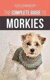 The Complete Guide to Morkies: Everything a new dog owner needs to know about the Maltese x Yorkie dog breed (eBook, ePUB)