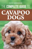 The Complete Guide to Cavapoo Dogs: Everything You Need to Know to Sucessfully Raise and Train Your New Cavapoo Puppy (eBook, ePUB)