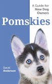 POMSKIES: A Guide for the New Dog Owner: Training, Feeding, and Loving your New Pomsky Dog (eBook, ePUB)