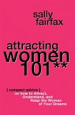 Attracting Women 101: Compact Advice on How to Attract, Understand, and Keep the Woman of Your Dreams, Mr. Pickup Artist! (eBook, ePUB)