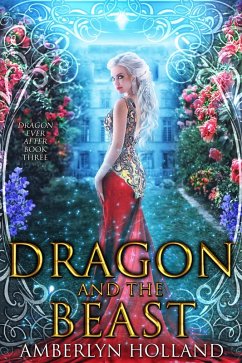 Dragon and the Beast (Dragon Ever After, #3) (eBook, ePUB) - Holland, Amberlyn