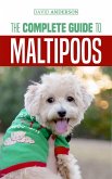 The Complete Guide to Maltipoos: Everything You Need to Know Before Getting Your Maltipoo Dog (eBook, ePUB)