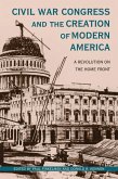 Civil War Congress and the Creation of Modern America (eBook, ePUB) Civil War Congress and the Creation of Modern America (eBook, ePUB)