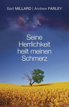 Seine Herrlichkeit heilt meinen Schmerz (eBook, ePUB) - Farley, Andrew; Millard, Bart