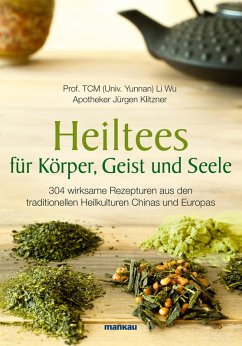 Heiltees für Körper, Geist und Seele (eBook, ePUB) - Wu, Li; Klitzner, Jürgen