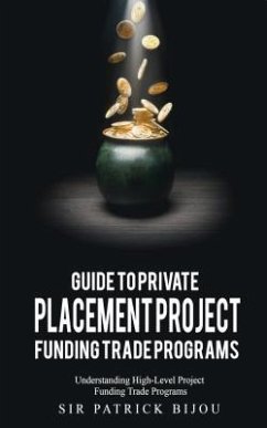 Guide to Private Placement Project Funding Trade Programs (eBook, ePUB) - Bijou, Sir Patrick