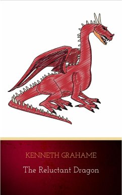 The Reluctant Dragon (Original Text only version): Classic literature short story (eBook, ePUB) - Grahame, Kenneth