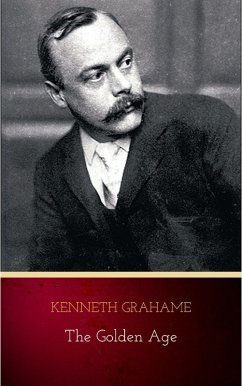 The Golden Age: Original and Unabridged (eBook, ePUB) - Grahame, Kenneth The Golden Age: Original and Unabridged (eBook, ePUB) - Grahame, Kenneth