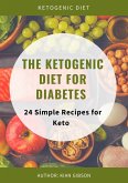 The Ketogenic Diet For Diabetes 24 Simple Recipes for Keto (eBook, ePUB)