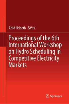Proceedings of the 6th International Workshop on Hydro Scheduling in Competitive Electricity Markets (eBook, PDF)
