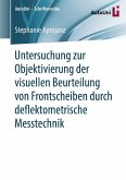 Untersuchung zur Objektivierung der visuellen Beurteilung von Frontscheiben durch deflektometrische Messtechnik (eBook, PDF)