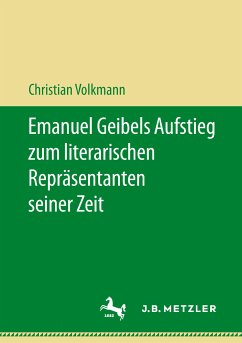 Emanuel Geibels Aufstieg zum literarischen Repräsentanten seiner Zeit (eBook, PDF) - Volkmann, Christian