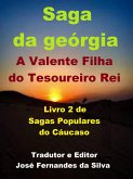 Saga da Geórgia - A Valente Filha do Tesoureiro do Rei (Sagas Populares do Cáucaso, #2) (eBook, ePUB)