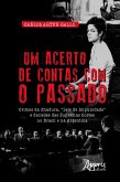 Um Acerto de Contas com o Passado: Crimes da Ditadura, "Leis de Impunidade" e Decisões das Supremas Cortes no Brasil e na Argentina (eBook, ePUB)